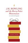 J K Rowling and the Harry Potter Phenomenon - Fraser, Lindsey