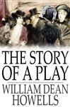 The Story of a Play - Howells, William Dean