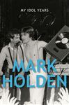 My Idol Years - Holden, Mark