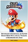 Detonado no-oficial de Super Smash Bros Wii U, Dicas, Truques, e Segredos do Jogo - Pinheiro, Michel; Abbott, Joshua
