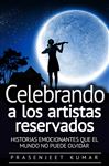 Celebrando a los artistas reservados: Historias emocionantes que el mundo no puede olvidar - Kumar, Prasenjeet; Vilas Martnez, Marcela