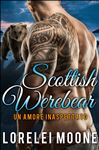 Un Amore Inaspettato - Scottish Werebear - Arcoleo, Alice; Moone, Lorelei