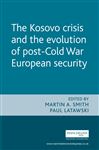 The Kosovo Crisis and the Evolution of a Post-Cold War European Security - Latawski, Paul; Smith, Martin A.