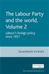 The Labour Party and the World - Volume 2 - Vickers, Rhiannon