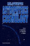 Relativistic Astrophysics And Cosmology - Proceedings Of The Tenth Seminar