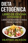 Dieta Cetognica: Libro De Cocina Cetognica - Libro Cetognico Para Principiantes - C. Cantele, Juan; Jackson, Heather