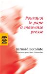 Pourquoi le pape a mauvaise presse - Lecomte, Bernard; Leboucher, Marc