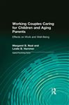 Working Couples Caring for Children and Aging Parents - Neal, Margaret B.; Hammer, Leslie B.