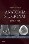 Anatomia Seccional por RM e TC - Anderson, Mark W.; Fox, Michael G
