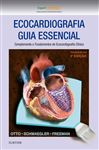 Ecocardiografia Guia Essencial - Otto, Catherine M.; Freeman, Rosario V.; Schwaegler, Rebecca Gibbons