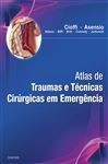 Atlas de Trauma e Tcnicas Cirrgicas em Emergncias - Asensio, Juan A.; Cioffi, William