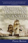 The American Invasion of Canada - Berton, Pierre