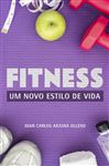 Fitness - Um Novo estilo de vida - Caldas, Tiago; Graham, Lucas