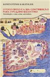O Fogo Grego e a sua contribuio para o poderio Bizantino - Franco Nikolic, Adelaide; Karatolios, Konstantinos