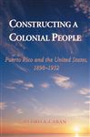 Constructing A Colonial People - Caban, Pedro A