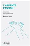 L'Ardente Passion: Un roman sadomasochiste Maurice de Vindas Author