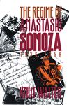 The Regime of Anastasio Somoza, 1936-1956 - Walter, Knut