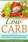 Low Carb: 77 Deliciosas Receitas Low Carb com um Guia Facil para Rapida Perda de Peso