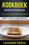 Kookboek: Gewichtsverlies: Low Carb Recepten Kookboek: Tasty Low Carb Meals