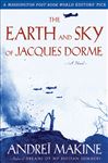 The Earth and Sky of Jacques Dorme: A Novel AndreÃ¯ Makine Author