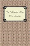 The Philosophy of Art - Michelet, C. L.