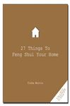 27 Things to Feng Shui Your Home - Morris, Tisha