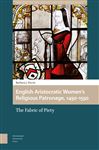 English Aristocratic Women and the Fabric of Piety, 1450-1550 (Gendering the Late Medieval and Early Modern World)