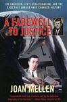 A Farewell to Justice: Jim Garrison, JFK's Assassination, and the Case that Should Have Changed History Joan Mellen Author