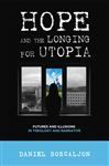 Hope and the Longing for Utopia - Boscaljon, Daniel