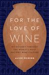 For the Love of Wine - Feiring, Alice